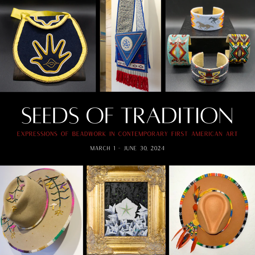 “Seeds of Tradition: Expressions of Beadwork in Contemporary First American Art”